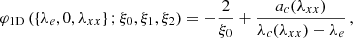 $$ \begin{aligned} \varphi _{\rm 1D}\left(\left\{ \lambda _{e}, 0,\lambda _{xx}\right\} ;\xi _0,\xi _1,\xi _2\right)=-\frac{2}{\xi _0}+\frac{a_{c}(\lambda _{xx})}{\lambda _{c}(\lambda _{xx})-\lambda _{e}}\,, \end{aligned} $$