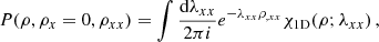 $$ \begin{aligned} P(\rho ,\rho _{x}=0,\rho _{xx})= \int \frac{\mathrm{d}\lambda _{xx}}{2\pi {i}} e^{-\lambda _{xx}\rho _{,xx}} {\chi }_{\mathrm{1D}}(\rho ;\lambda _{xx})\,, \end{aligned} $$