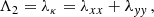 $$ \begin{aligned} \Lambda _{2}&=\lambda _{\kappa }=\lambda _{xx}+\lambda _{yy}\,,\end{aligned} $$