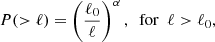 $$ \begin{aligned} P(>\ell )&=\left(\frac{\ell _{0}}{\ell }\right)^{\alpha },\ \ \mathrm{for}\ \ \ell >\ell _{0}, \end{aligned} $$