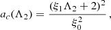 $$ \begin{aligned} a_{c}(\Lambda _{2})&=\frac{\left(\xi _1 \Lambda _2+2\right)^2}{\xi _0^2}\,,\end{aligned} $$