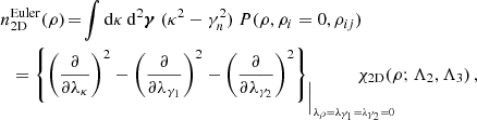 $$ \begin{aligned} n&_{\rm 2D}^\mathrm{Euler}(\rho )\!=\!\int \mathrm{d}\kappa \,\mathrm{d}^{2}\boldsymbol{\gamma } \ (\kappa ^{2}-\gamma _n^{2})\ P(\rho ,\rho _{i}=0,\rho _{ij})\nonumber \\&= \left\{ \left(\frac{\partial }{\partial \lambda _{\kappa }}\right)^{2}- \left(\frac{\partial }{\partial \lambda _{\gamma _{1}}}\right)^{2}- \left(\frac{\partial }{\partial \lambda _{\gamma _{2}}}\right)^{2}\right\} _{\Big \vert _{\lambda _{\rho }=\lambda _{\gamma _{1}}=\lambda _{\gamma _{2}}=0}}\!\!\!\!\!\!\!\!\!\!\!\!\!\! {\chi }_{\rm 2D}(\rho ;\Lambda _{2},\Lambda _{3})\,, \end{aligned} $$