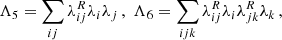$$ \begin{aligned} \Lambda _{5}&=\sum _{ij}\lambda ^R_{ij}\lambda _{i}\lambda _{j}\,,\,\, \Lambda _{6}=\sum _{ijk}\lambda ^R_{ij}\lambda _{i}\lambda ^R_{jk}\lambda _{k}\,, \end{aligned} $$