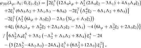 $$ \begin{aligned} \varphi&_{\rm 3D}(\lambda _{\rho },\Lambda _{i};0,\xi _{1},\xi _{2})= \left\{ 2 \xi _1^3 \left(12 \Lambda _4 \lambda _{\rho }+\Lambda _2^2 \left(2 \Lambda _4 \xi _2-3 \Lambda _1\right)+4 \Lambda _3 \Lambda _4 \xi _2 \right)\right.\nonumber \\&\left. +2 \xi _1^3\left(6 \Lambda _5 \Lambda _2+3 \Lambda _1 \Lambda _3-6 \Lambda _6\right) \right. \left. -2 \xi _1^2 \left(\Lambda _2^4 \xi _2-6 \Lambda _1 \Lambda _2+6 \Lambda _5\right) \right\} \nonumber \\&\left. -2 \xi _1^2 \left(\Lambda _2^2 \left(6 \lambda _{\rho }+\Lambda _3 \xi _2\right)-2 \Lambda _3 \left(3 \lambda _{\rho }+\Lambda _3 \xi _2\right)\right) \right.\nonumber \\&\left. +4 \xi _1 \left(6 \Lambda _2 \lambda _{\rho }+\Lambda _2^3 \xi _2+2 \Lambda _3 \Lambda _2 \xi _2-3 \Lambda _1\right) \right. \left. -4 \left(6 \lambda _{\rho }+\Lambda _2^2 \xi _2+2 \Lambda _3 \xi _2\right) \right\} \nonumber \\& {/} \left\{6 \Lambda _2^2 \Lambda _4 \xi _1^5+3 \Lambda _2 \left(-\Lambda _2^3+\Lambda _3 \Lambda _2+8 \Lambda _4\right) \xi _1^4-24 \right. \\ & \left. -\left(3 \left(2 \Lambda _2^3\!-\!4 \Lambda _2 \Lambda _3\right)\!-\!24 \Lambda _4\right) \xi _1^3\!+\!\left(6 \Lambda _2^2\!+\!12 \Lambda _3\right) \xi _1^2\right\}, \end{aligned} $$