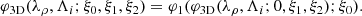 $$ \begin{aligned} \varphi _{\rm 3D}(\lambda _{\rho },\Lambda _{i};\xi _{0},\xi _{1},\xi _{2})= \varphi _{1}(\varphi _{\rm 3D}(\lambda _{\rho },\Lambda _{i};0,\xi _{1},\xi _{2});\xi _{0}). \end{aligned} $$