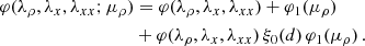 $$ \begin{aligned} \varphi (\lambda _{\rho },\lambda _{x},\lambda _{xx};\mu _\rho )&= \varphi (\lambda _{\rho },\lambda _{x},\lambda _{xx})+ \varphi _1(\mu _\rho )\nonumber \\&+ \varphi (\lambda _{\rho },\lambda _{x},\lambda _{xx}) \,\xi _0(d)\,\varphi _1(\mu _\rho )\,. \end{aligned} $$