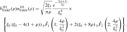$$ \begin{aligned} b&_{\rm Euler}^\mathrm{1D}(\rho )n_{\rm Euler}^\mathrm{1D}(\rho ) = \sqrt{\frac{2\xi _1}{\pi \rho }} \frac{e^{-\frac{2 (\rho +1)}{\xi _0}} }{ \xi _0^4 } \times \\&\left\{ \xi _0\,(\xi _0 - 4 (1 + \rho )) \, _0{\tilde{F}}_1\left(1;\frac{4 \rho }{\xi _0^2}\right) +2 (\xi _0 + 8 \rho ) \, _0{\tilde{F}}_1\left(2;\frac{4 \rho }{\xi _0^2}\right) \right\} .\nonumber \end{aligned} $$