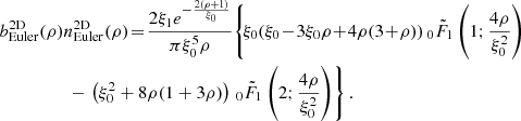 $$ \begin{aligned} b_{\rm Euler}^\mathrm{2D}&(\rho )n_{\rm Euler}^\mathrm{2D}(\rho ) \!=\! \frac{2\xi _1 e^{-\frac{2 (\rho +1)}{\xi _0}} }{\pi \xi _0^5 \rho } \!\left\{ \!\xi _0 (\xi _0 \!-\! 3 \xi _0 \rho \!+\! 4 \rho (3 \!+\! \rho )) \, _0{\tilde{F}}_1\left(1;\frac{4 \rho }{\xi _0^2}\right) \right.\nonumber \\&\quad \quad -\left. \left(\xi _0^2 + 8 \rho (1 + 3 \rho )\right) \, _0{\tilde{F}}_1\left(2;\frac{4 \rho }{\xi _0^2}\right)\right\} . \end{aligned} $$
