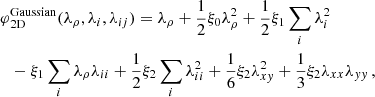 $$ \begin{aligned} \varphi&_{\rm 2D}^{\mathrm{Gaussian}}(\lambda _{\rho },\lambda _{i},\lambda _{ij}) =\lambda _{\rho }+\frac{1}{2}\xi _{0}\lambda _{\rho }^{2}+\frac{1}{2}\xi _{1}\sum _{i}\lambda _{i}^{2}\nonumber \\&-\xi _{1} \sum _{i}\lambda _{\rho }\lambda _{ii} +\frac{1}{2}\xi _{2}\sum _{i}\lambda _{ii}^{2} +\frac{1}{6}\xi _{2}\lambda _{xy}^{2} +\frac{1}{3}\xi _{2}\lambda _{xx}\lambda _{yy}\,,\end{aligned} $$