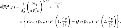 $$ \begin{aligned} n_{\rm ND}^\mathrm{Euler}(\rho )&= \frac{1 }{ \xi _0^{2} } \left( {\frac{2\xi _1}{\pi \xi _0^{2}\rho }} \right)^{N/2} e^{-\frac{2 (\rho +1)}{\xi _0}} \nonumber \\&\quad \times \left\{ P_{N-1}( \xi _0,\rho ) \, _0{\tilde{F}}_1\left(1;\frac{4 \rho }{\xi _0^2}\right)+ Q_{N}( \xi _0,\rho ) \, _0{\tilde{F}}_1\left(2;\frac{4 \rho }{\xi _0^2}\right) \right\} , \end{aligned} $$