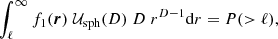 $$ \begin{aligned} \int _\ell ^\infty f_1(\boldsymbol{r})\;\mathcal{U} _{\rm sph}(D)\;D\;r^{D-1} \mathrm{d} r=P(>\ell ), \end{aligned} $$