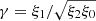 $ \gamma= \xi_1/\sqrt{\xi_2 \xi_0} $