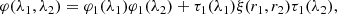 $$ \begin{aligned} \varphi (\lambda _1,\lambda _2) = \varphi _1(\lambda _1) \varphi _1(\lambda _2)+ \tau _1(\lambda _1)\xi (r_1,r_2) \tau _1(\lambda _2), \end{aligned} $$