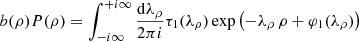 $$ \begin{aligned} b(\rho )P(\rho )=\int _{-{i}\infty }^{+{i}\infty }\frac{\mathrm{d} \lambda _{\rho }}{2\pi {i}} \tau _{1}(\lambda _{\rho }) \exp \left(-\lambda _{\rho }\,\rho +\varphi _{1}(\lambda _{\rho })\right)\,\\ \end{aligned} $$
