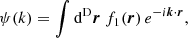 $$ \begin{aligned} \psi (k)=\int \mathrm{d}^\mathrm{D}\boldsymbol{r}\ f_{1}(\boldsymbol{r})\,e^{-{i}\boldsymbol{k} \cdot \boldsymbol{r}}, \end{aligned} $$