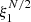 $ \xi_1^{N/2} $