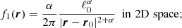 $$ \begin{aligned} f_{1}(\boldsymbol{r})&=\frac{\alpha }{2\pi }\frac{\ell _{0}^{\alpha }}{\vert \boldsymbol{r}-\boldsymbol{r}_{0}\vert ^{2+\alpha }}\ \ \mathrm{in\,\,2D\,\,space};\end{aligned} $$
