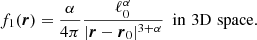 $$ \begin{aligned} f_{1}(\boldsymbol{r})&=\frac{\alpha }{4\pi }\frac{\ell _{0}^{\alpha }}{\vert \boldsymbol{r}-\boldsymbol{r}_{0}\vert ^{3+\alpha }}\ \ \mathrm{in\,\,3D\,\,space}. \end{aligned} $$