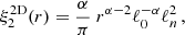 $$ \begin{aligned} \xi _{2}^\mathrm{2D}(r)&=\frac{\alpha }{\pi }\ r^{\alpha -2} \ell _{0}^{-\alpha }\ell _{n}^{2}\,,\end{aligned} $$