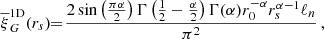 $$ \begin{aligned} \overline{\xi }_{G}^\mathrm{1D}(r_s)\!\!&=\!\frac{2 \sin \left(\frac{\pi \alpha }{2}\right) \Gamma \left(\frac{1}{2}-\frac{\alpha }{2}\right) \Gamma (\alpha ) r_0^{-\alpha } r_s^{\alpha -1} \ell _{n}}{\pi ^2}\,,\end{aligned} $$