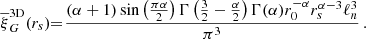 $$ \begin{aligned} \overline{\xi }_{G}^\mathrm{3D}(r_s)\!\!&=\!\frac{(\alpha +1) \sin \left(\frac{\pi \alpha }{2}\right) \Gamma \left(\frac{3}{2}-\frac{\alpha }{2}\right) \Gamma (\alpha ) r_0^{-\alpha } r_s^{\alpha -3}\ell _{n}^3}{\pi ^3}\,. \end{aligned} $$
