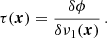 $$ \begin{aligned} \tau (\boldsymbol{x})=\frac{\delta \phi }{\delta \nu _1(\boldsymbol{x})}\,. \end{aligned} $$