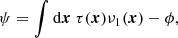 $$ \begin{aligned} \psi =\int \mathrm{d}\boldsymbol{x}\ \tau (\boldsymbol{x})\nu _1(\boldsymbol{x})-\phi , \end{aligned} $$
