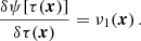 $$ \begin{aligned} \frac{\delta \psi [\tau (\boldsymbol{x})]}{\delta \tau (\boldsymbol{x})} =\nu _1(\boldsymbol{x})\,. \end{aligned} $$
