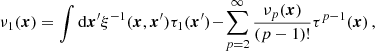 $$ \begin{aligned} \nu _1(\boldsymbol{x})= \int \mathrm{d}\boldsymbol{x}^{\prime }\xi ^{-1}(\boldsymbol{x},\boldsymbol{x}^{\prime })\tau _1(\boldsymbol{x}^{\prime })\!-\!\sum _{p=2}^{\infty }\frac{\nu _p(\boldsymbol{x})}{(p-1)!}\tau ^{p-1}(\boldsymbol{x})\,, \end{aligned} $$