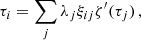 $$ \begin{aligned} \tau _{i}=\sum _{j}\lambda _{j}\xi _{ij}\zeta ^{\prime }(\tau _{j})\,, \end{aligned} $$