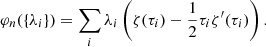$$ \begin{aligned} \varphi _{n}(\{\lambda _{i}\})= \sum _{i}\lambda _{i}\left(\zeta (\tau _{i})-\frac{1}{2}\tau _{i}\zeta ^{\prime }(\tau _{i})\right). \end{aligned} $$