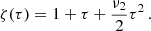 $$ \begin{aligned} \zeta (\tau )=1+\tau +\frac{\nu _{2}}{2}\tau ^{2}\,. \end{aligned} $$