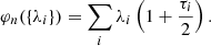 $$ \begin{aligned} \varphi _{n}(\{\lambda _{i}\})=\sum _{i}\lambda _{i}\left(1+\frac{\tau _{i}}{2}\right). \end{aligned} $$