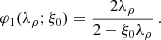 $$ \begin{aligned} \varphi _{1}(\lambda _{\rho };\xi _{0})=\frac{2 \lambda _{\rho }}{2-\xi _0 \lambda _{\rho }}\,. \end{aligned} $$