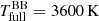 $ T^{\mathrm{BB}}_{\mathrm{full}} = 3600\,\mathrm{K} $