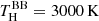 $ T^{\mathrm{BB}}_{\mathrm{H}} = 3000\,\mathrm{K} $