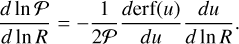 ${{d\ln {\cal P}} \over {d\ln R}} = - {1 \over {2{\cal P}}}{{d{\mathop{\rm erf}\nolimits} (u)} \over {du}}{{du} \over {d\ln R}}.$