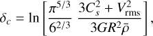 ${\delta _c} = \ln \left[ {{{{\pi ^{5/3}}} \over {{6^{2/3}}}}{{3C_s^2 + V_{{\rm{rms}}}^2} \over {3G{R^2}\bar \rho }}} \right],$