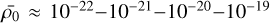 $\overline {{\rho _0}} \approx {10^{ - 22}} - {10^{ - 21}} - {10^{ - 20}} - {10^{ - 19}}$