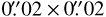 $\[0^{\prime\prime}_\cdot 2\text { \times }0^{\prime\prime}_\cdot 2\]$