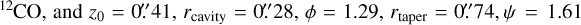 $\[{ }^{12} \mathrm{CO} \text {, and } z_0=0^{\prime \prime}_\cdot41, ~r_{\text {cavity }}=0^{\prime \prime}_\cdot28, ~\phi=1.29, ~r_{\text {taper }}=~0^{\prime \prime}_\cdot74 \text {, }~\psi=1.61\]$