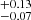 $ ^{+0.13}_{-0.07} $