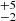 $ ^{+5}_{-2} $