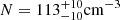 $ N = {113}_{-10}^{+10} \mathrm{cm^{-3}} $