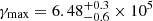 $ \gamma_{\max} = 6.48_{-0.6}^{+0.3} \times 10^{5} $