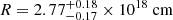 $ R = {2.77}_{ -0.17}^{ +0.18} \times 10^{18} ~ \mathrm{cm} $