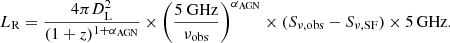 $$ \begin{aligned} L_{\rm R}=\frac{4\pi D_{\rm L}^2}{(1+z)^{1+\alpha _{\rm AGN}}}\times \left(\frac{5\ \mathrm{GHz}}{\nu _{\rm obs}} \right)^{\alpha _{\rm AGN}}\times (S_{\nu , \mathrm{obs}}-S_{\nu , \mathrm{SF}})\times 5\,\mathrm{GHz}. \end{aligned} $$