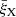 $ \bar{\xi}_{\mathrm{X}} $