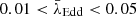 $ 0.01 < \bar{\lambda}_{\mathrm{Edd}} < 0.05 $