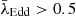 $ \bar{\lambda}_{\mathrm{Edd}} > 0.5 $